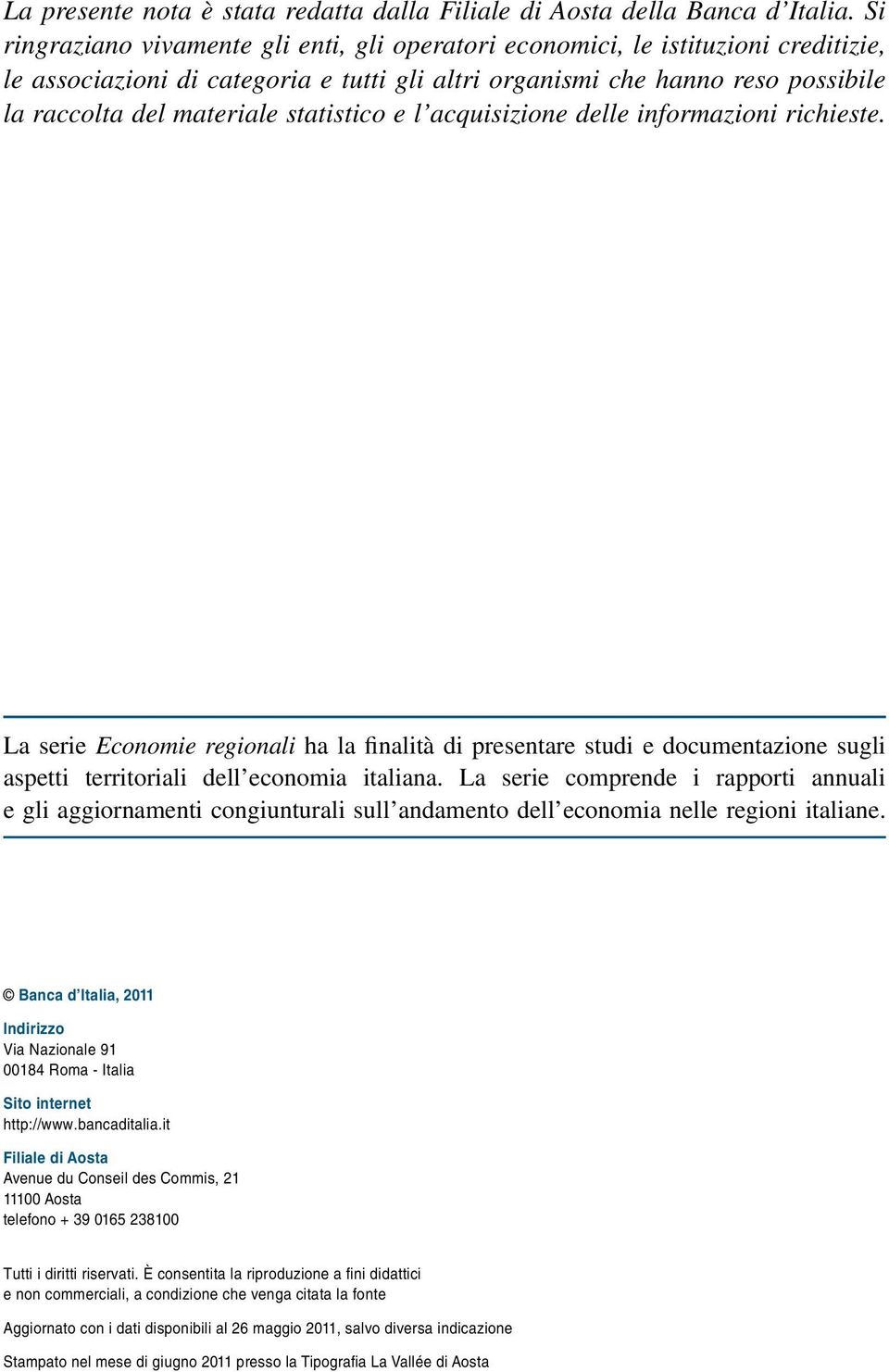 statistico e l acquisizione delle informazioni richieste. La serie Economie regionali ha la finalità di presentare studi e documentazione sugli aspetti territoriali dell economia italiana.