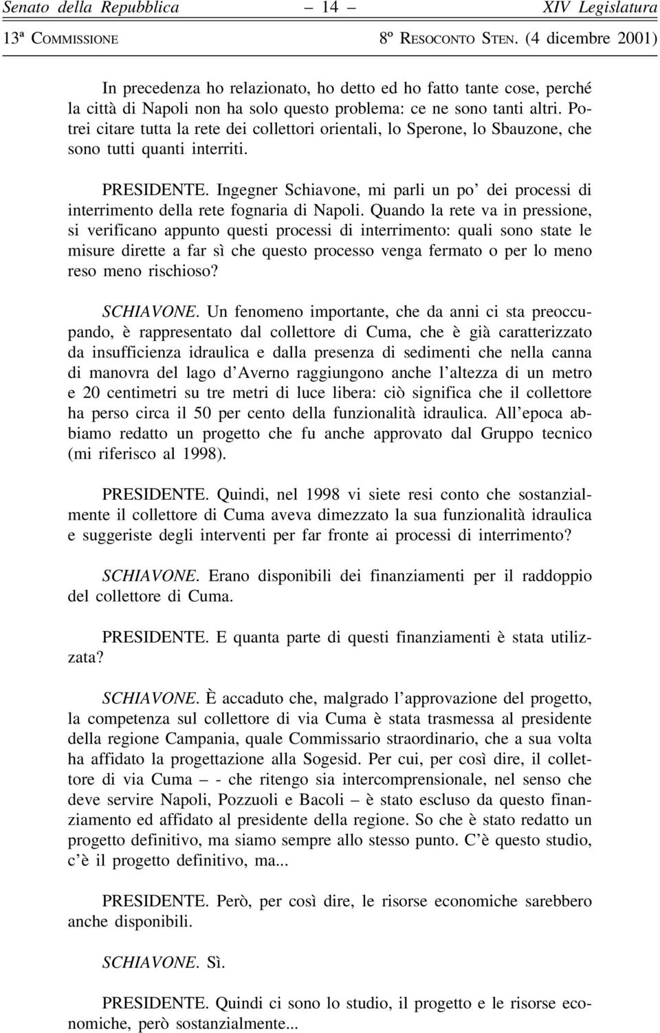 Ingegner Schiavone, mi parli un po' dei processi di interrimento della rete fognaria di Napoli.