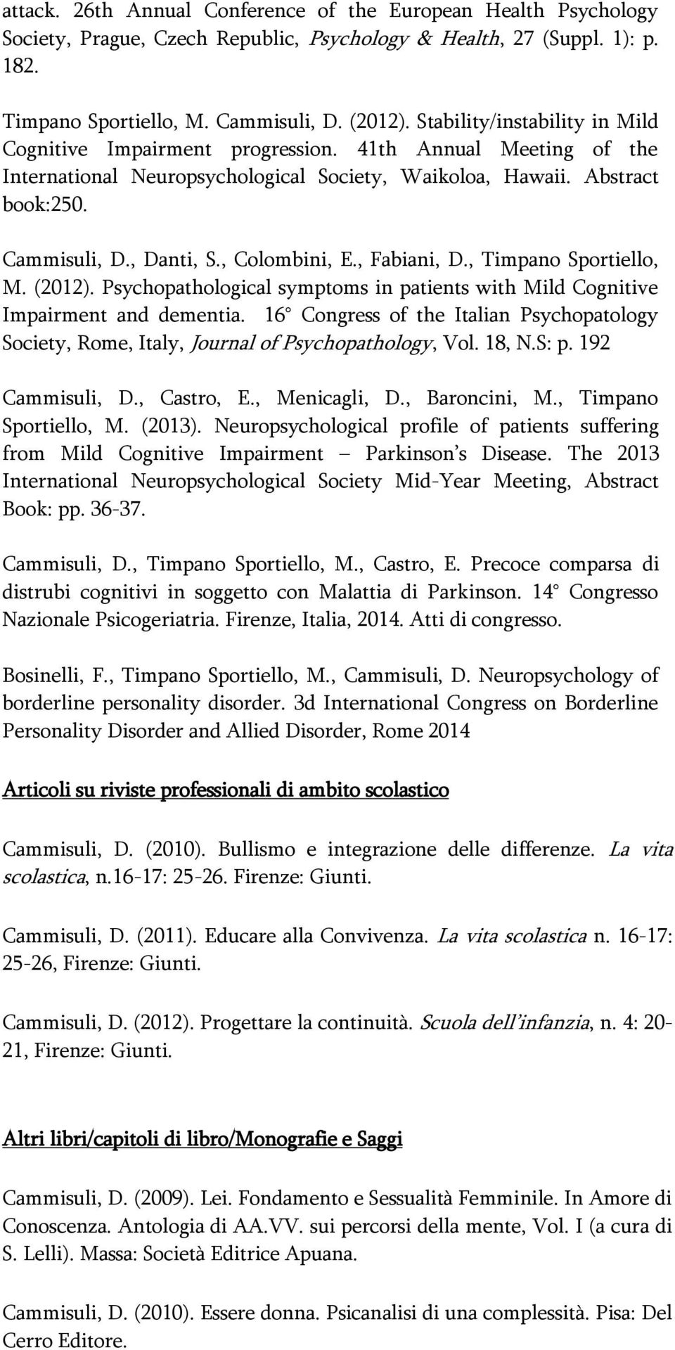 , Colombini, E., Fabiani, D., Timpano Sportiello, M. (2012). Psychopathological symptoms in patients with Mild Cognitive Impairment and dementia.