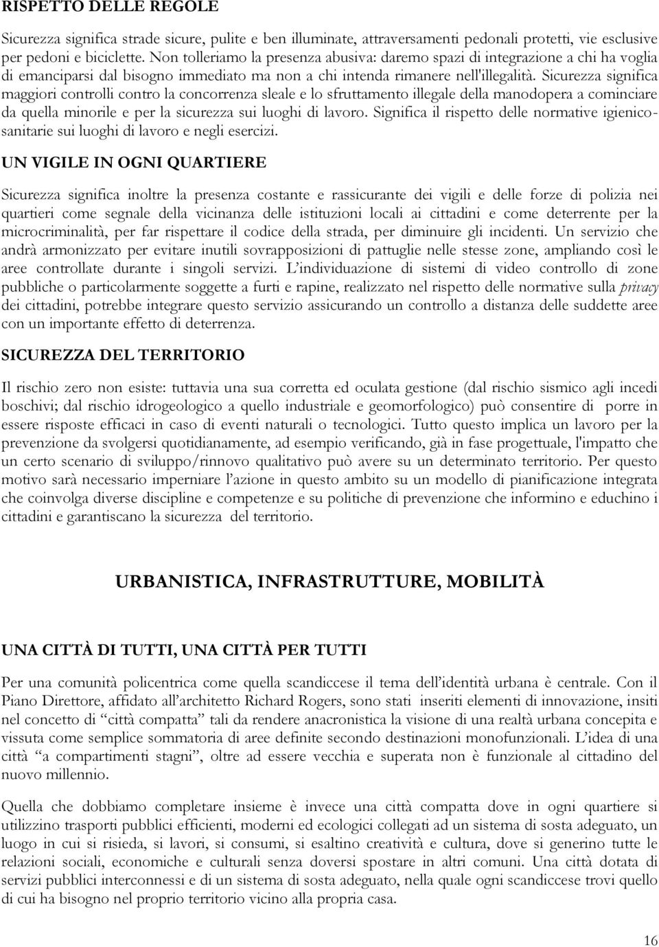 Sicurezza significa maggiori controlli contro la concorrenza sleale e lo sfruttamento illegale della manodopera a cominciare da quella minorile e per la sicurezza sui luoghi di lavoro.