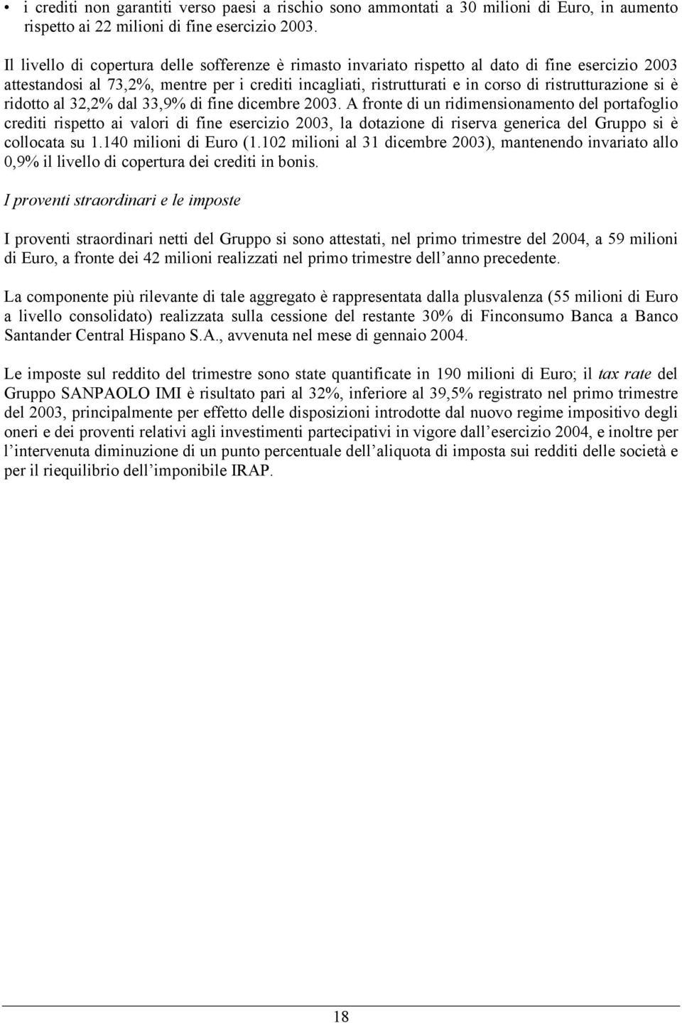 ristrutturazione si è ridotto al 32,2% dal 33,9% di fine dicembre 2003.