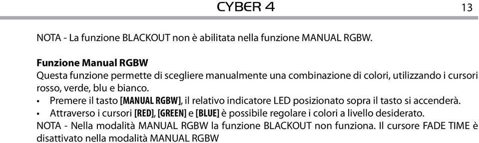 e bianco. Premere il tasto [MANUAL RGBW], il relativo indicatore LED posizionato sopra il tasto si accenderà.