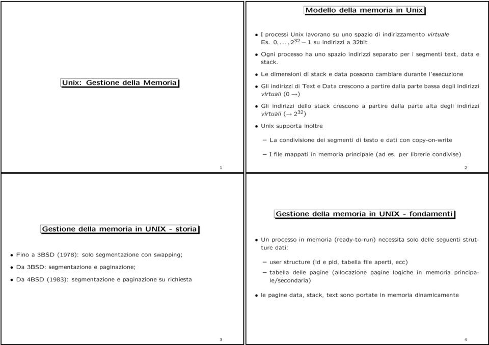 Unix: Gestione della Memoria Le dimensioni di stack e data possono cambiare durante l esecuzione Gli indirizzi di Text e Data crescono a partire dalla parte bassa degli indirizzi virtuali (0 ) Gli