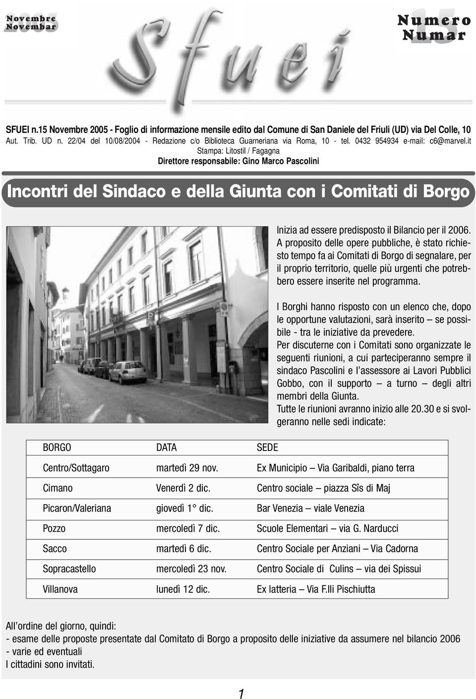 it Stampa: Litostil / Fagagna Direttore responsabile: Gino Marco Pascolini Incontri del Sindaco e della Giunta con i Comitati di Borgo BORGO DATA SEDE Inizia ad essere predisposto il Bilancio per il