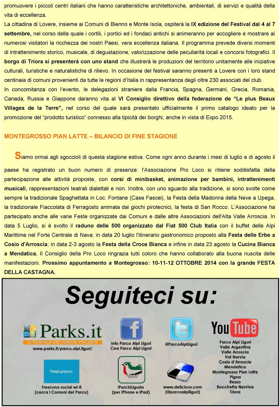 animeranno per accogliere e mostrare ai numerosi visitatori la ricchezza dei nostri Paesi, vera eccellenza italiana.