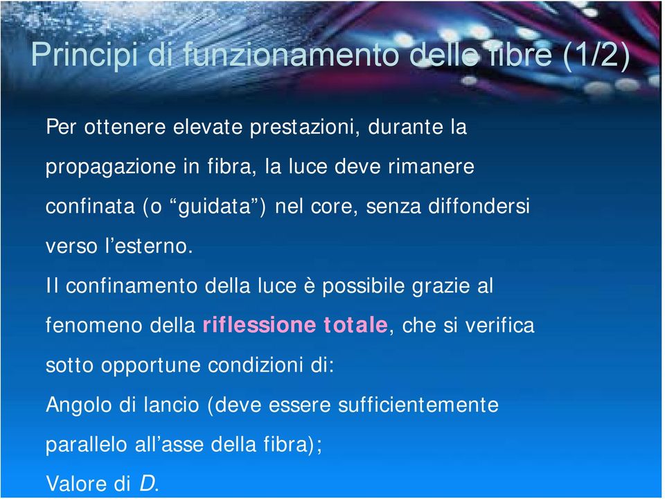 fibra, la luce deve rimanere confinata (o guidata ) nel core, senza diffondersi verso l esterno.