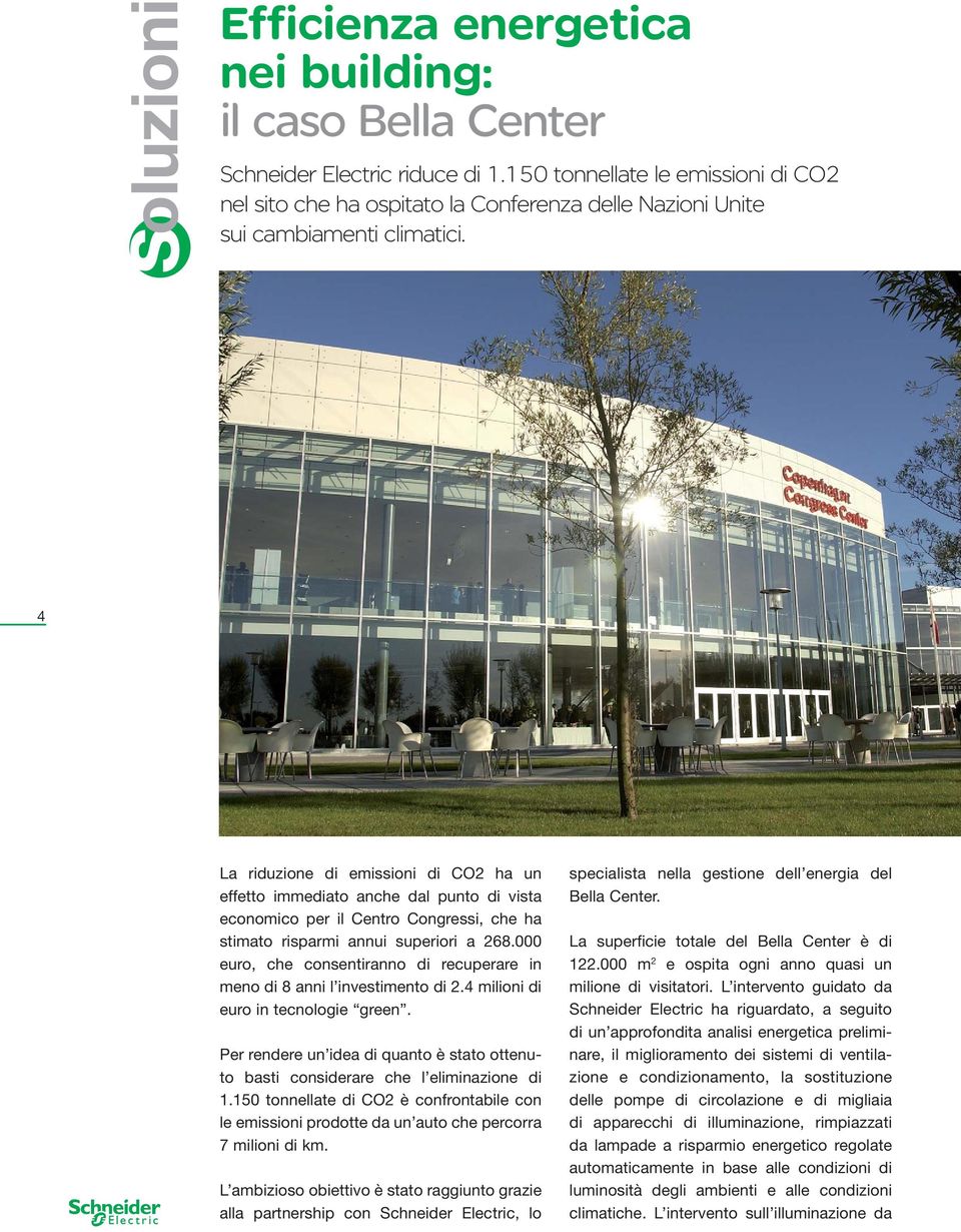 4 La riduzione di emissioni di CO2 ha un effetto immediato anche dal punto di vista economico per il Centro Congressi, che ha stimato risparmi annui superiori a 268.