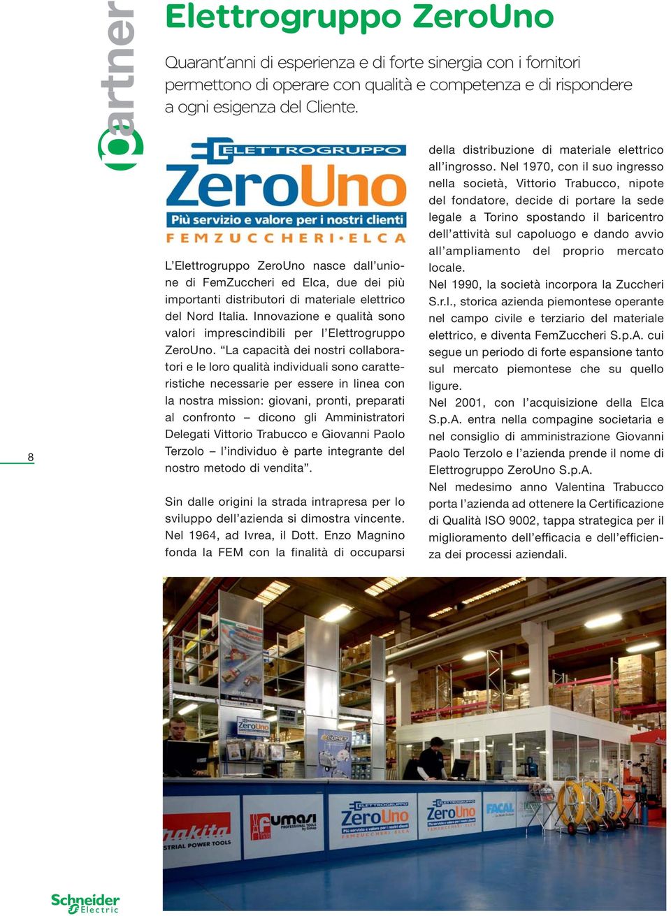 Innovazione e qualità sono valori imprescindibili per l Elettrogruppo ZeroUno.