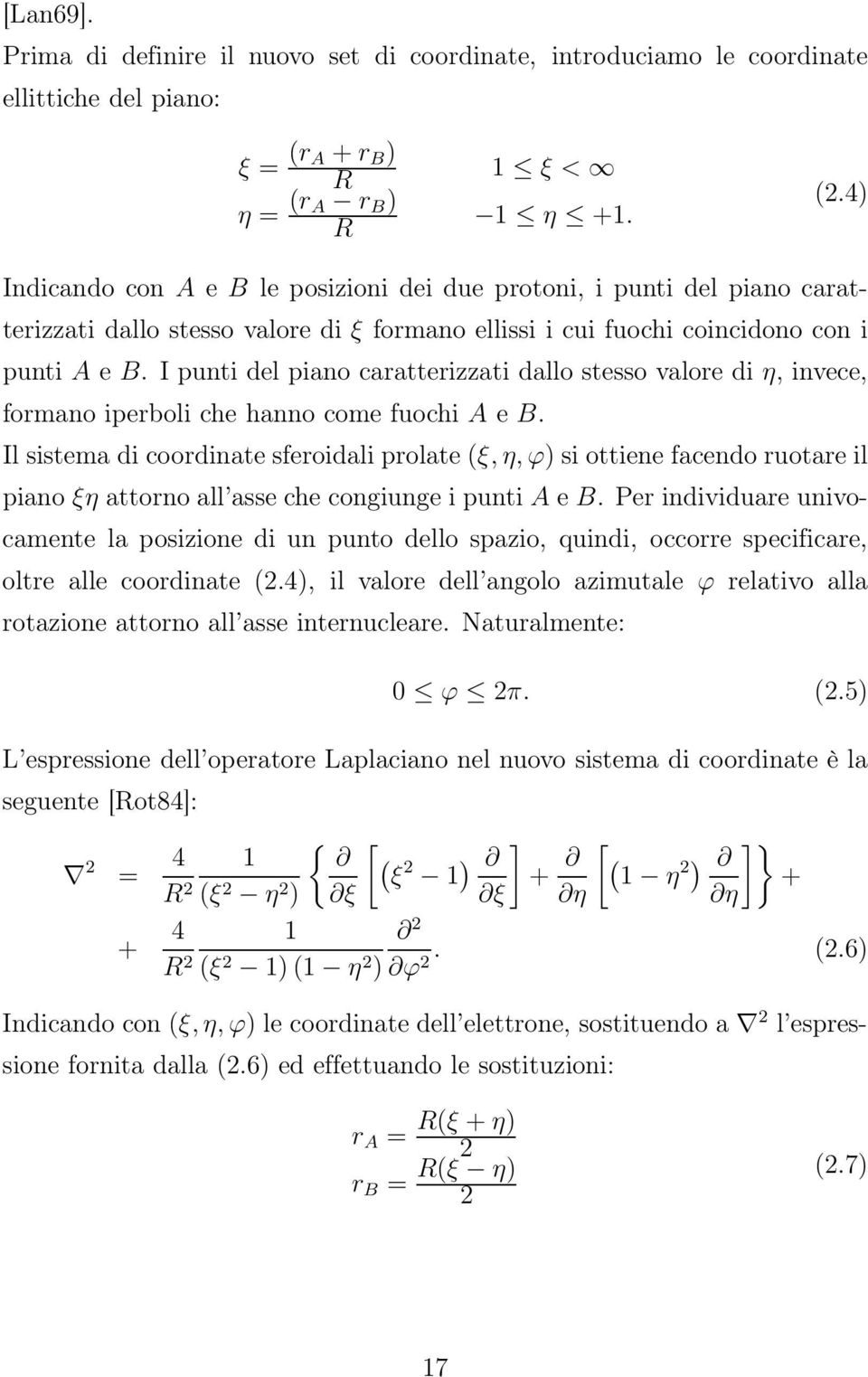 I punti del piano caratterizzati dallo stesso valore di η, invece, formano iperboli che hanno come fuochi A e B.