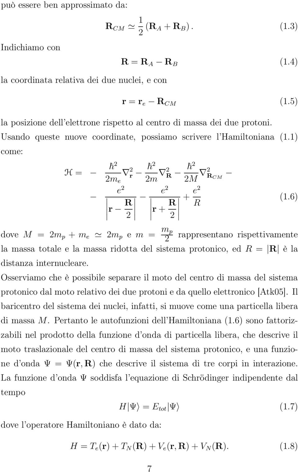 1) come: H = 2 2m e 2 r 2 2m 2 2 2M 2 CM e 2 e 2 r 2 r + 2 + e2 (1.