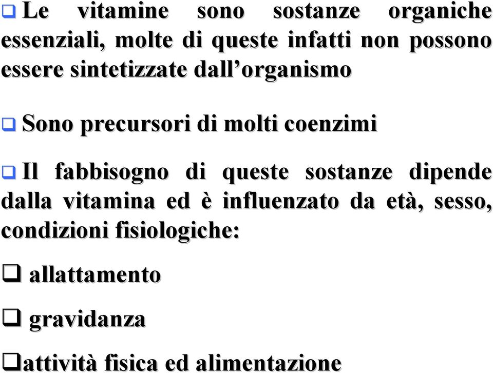 fabbisogno di queste sostanze dipende dalla vitamina ed è influenzato da età,,