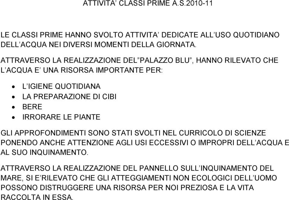 PIANTE GLI APPROFONDIMENTI SONO STATI SVOLTI NEL CURRICOLO DI SCIENZE PONENDO ANCHE ATTENZIONE AGLI USI ECCESSIVI O IMPROPRI DELL ACQUA E AL SUO INQUINAMENTO.