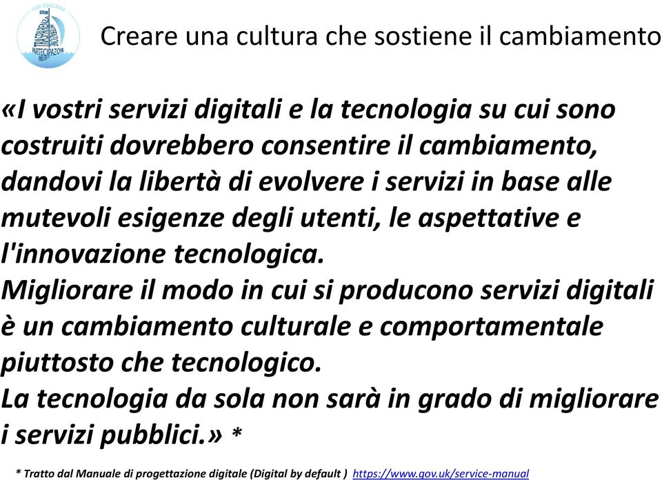 Migliorare il modo in cui si producono servizi digitali è un cambiamento culturale e comportamentale piuttosto che tecnologico.