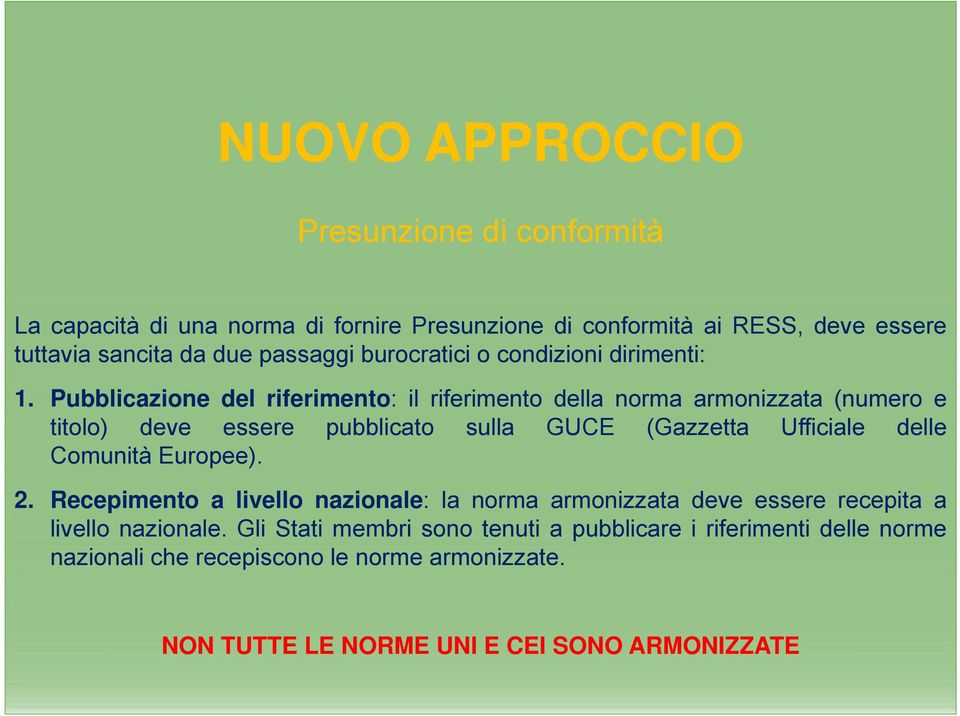 Pubblicazione del riferimento: il riferimento della norma armonizzata (numero e titolo) deve essere pubblicato sulla GUCE (Gazzetta Ufficiale delle