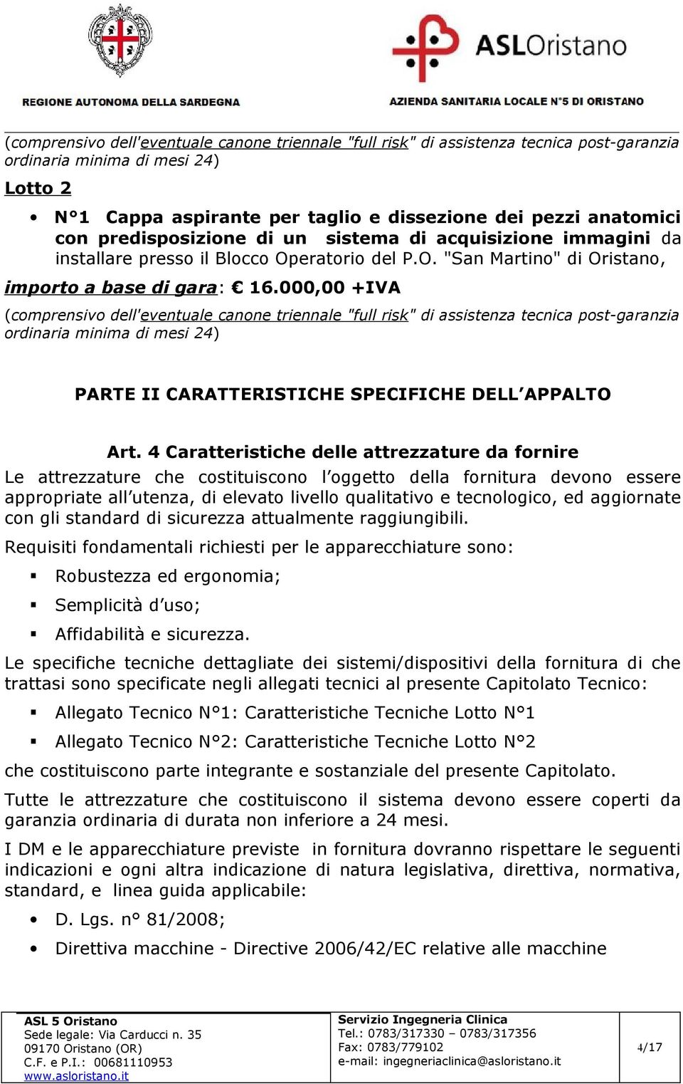 000,00 +IVA (comprensivo dell'eventuale canone triennale "full risk" di assistenza tecnica post-garanzia ordinaria minima di mesi 24) PARTE II CARATTERISTICHE SPECIFICHE DELL APPALTO Art.