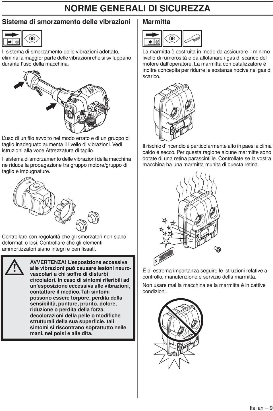 La marmitta con catalizzatore è inoltre concepita per ridurre le sostanze nocive nei gas di scarico.