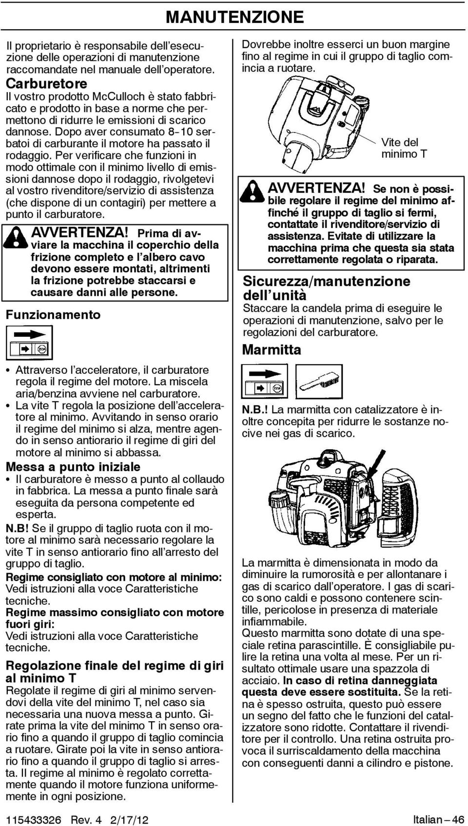 Dopo aver consumato 8-10 serbatoi di carburante il motore ha passato il rodaggio.