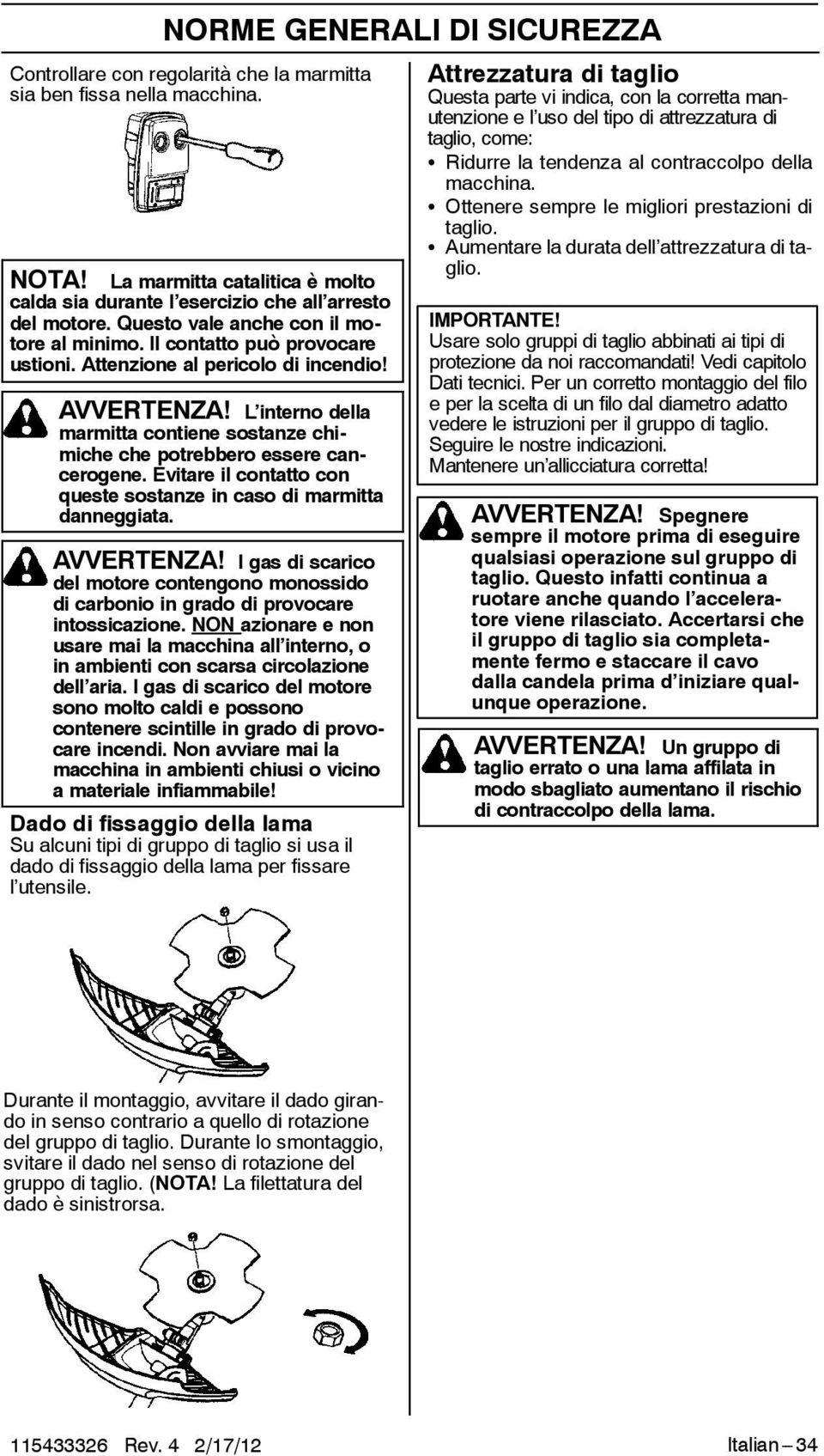 L interno della marmitta contiene sostanze chimiche che potrebbero essere cancerogene. Evitare il contatto con queste sostanze in caso di marmitta danneggiata. AVVERTENZA!