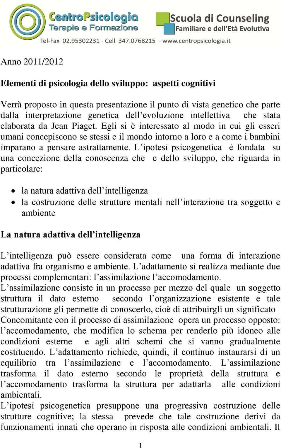 Egli si è interessato al modo in cui gli esseri umani concepiscono se stessi e il mondo intorno a loro e a come i bambini imparano a pensare astrattamente.