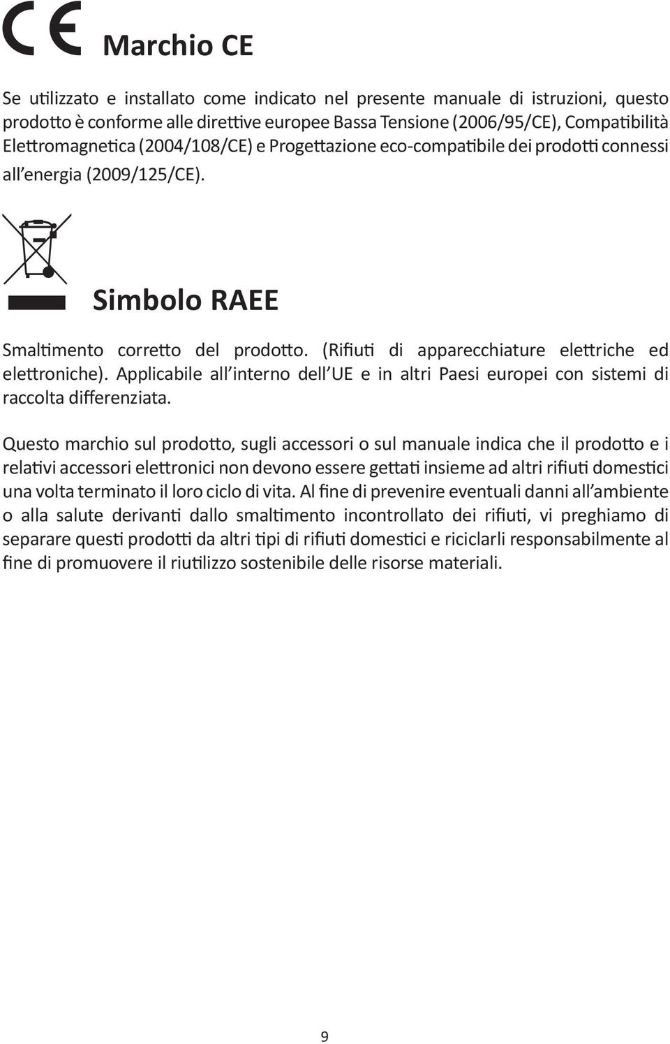 Applicabile all interno dell UE e in altri Paesi europei con sistemi di raccolta differenziata.