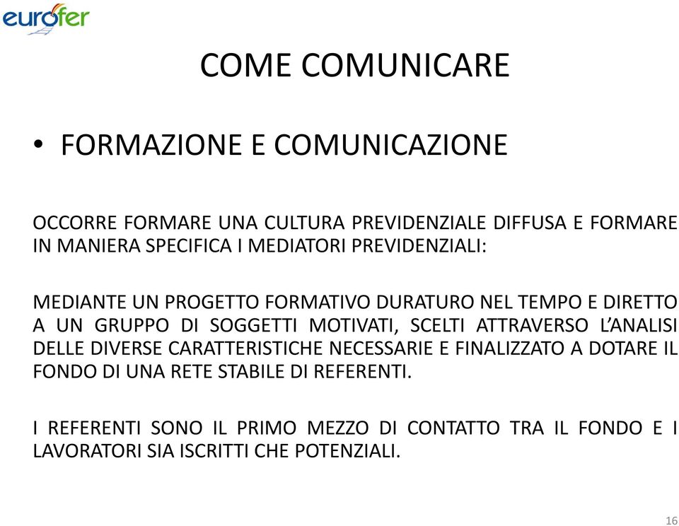 MOTIVATI, SCELTI ATTRAVERSO L ANALISI DELLE DIVERSE CARATTERISTICHE NECESSARIE E FINALIZZATO A DOTARE IL FONDO DI UNA