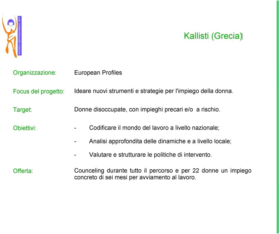 Obiettivi: - Codificare il mondo del lavoro a livello nazionale; - Analisi approfondita delle dinamiche e a livello locale;