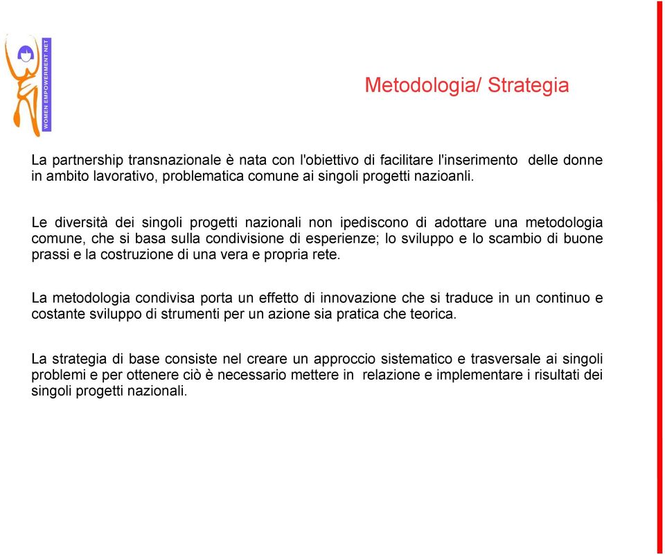 costruzione di una vera e propria rete.