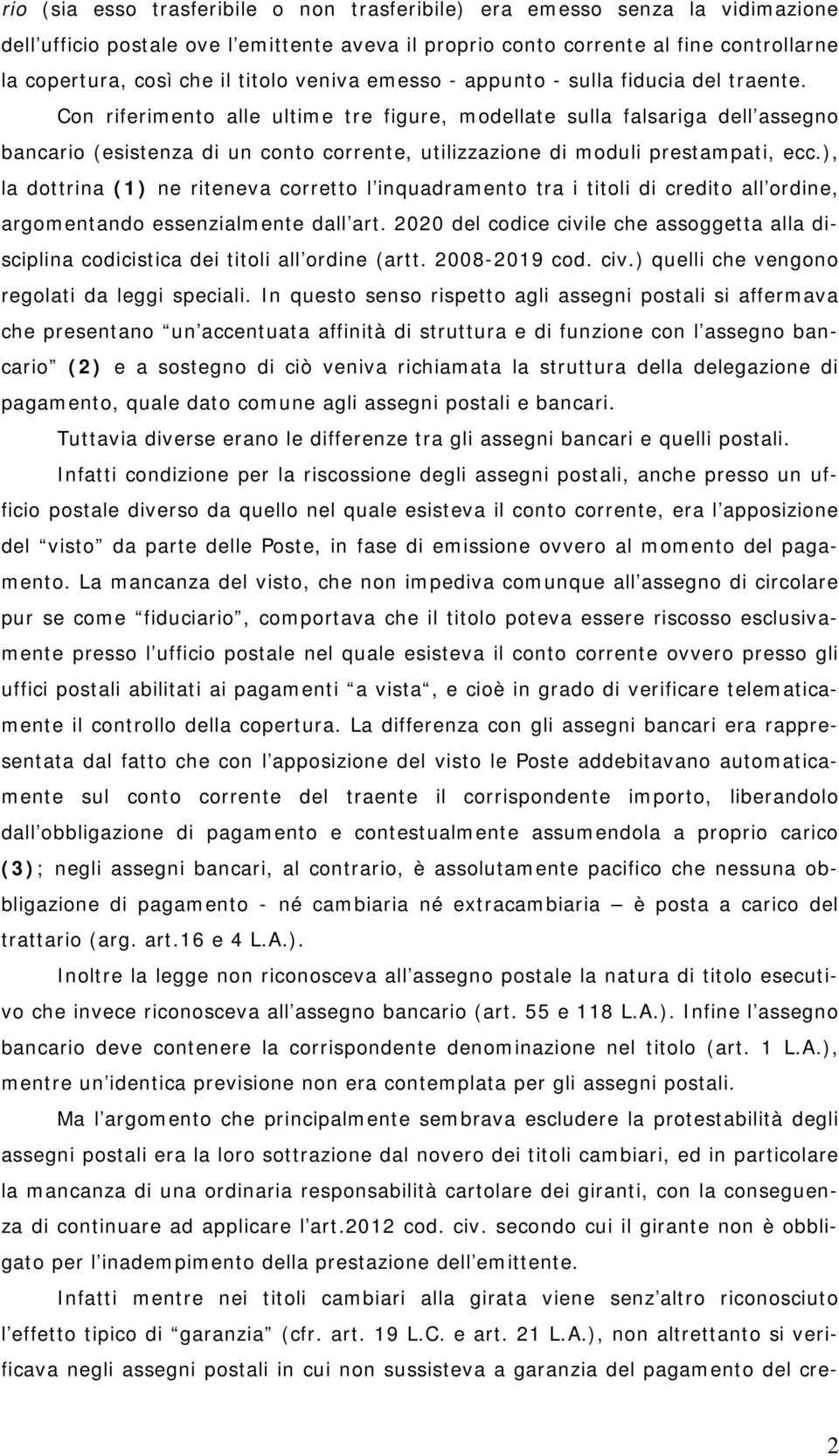 Con riferimento alle ultime tre figure, modellate sulla falsariga dell assegno bancario (esistenza di un conto corrente, utilizzazione di moduli prestampati, ecc.