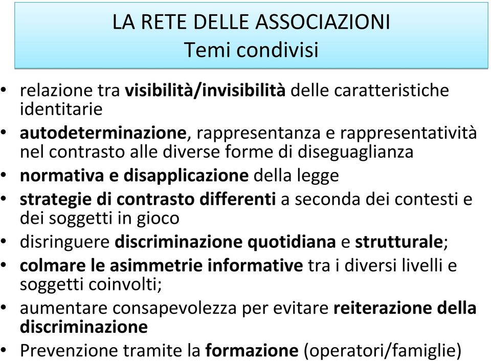 contesti e dei soggetti in gioco disringuere discriminazione quotidiana e strutturale; colmare le asimmetrie informative tra i diversi livelli