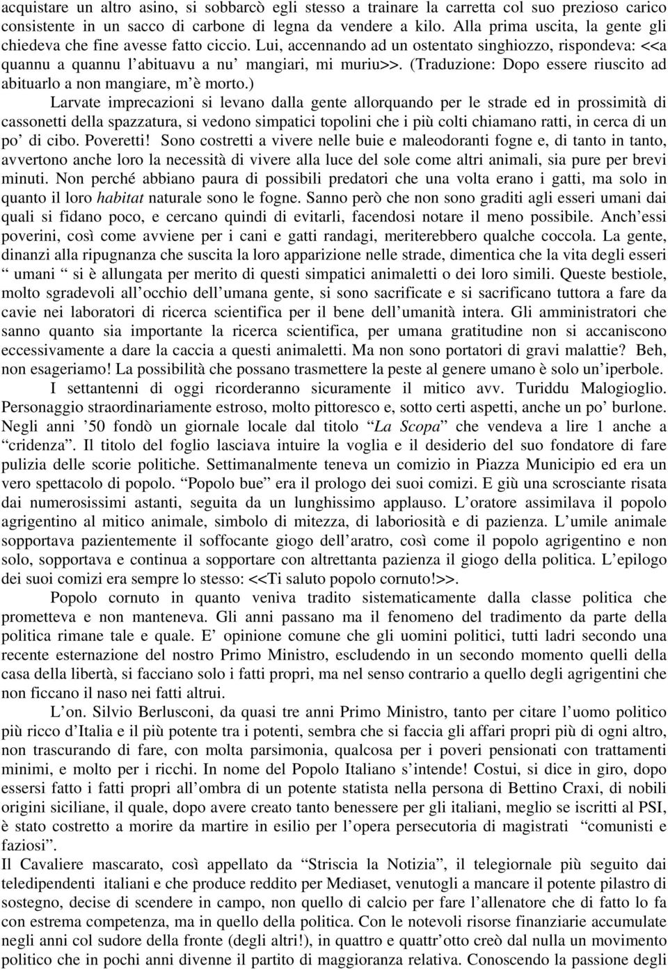 (Traduzione: Dopo essere riuscito ad abituarlo a non mangiare, m è morto.