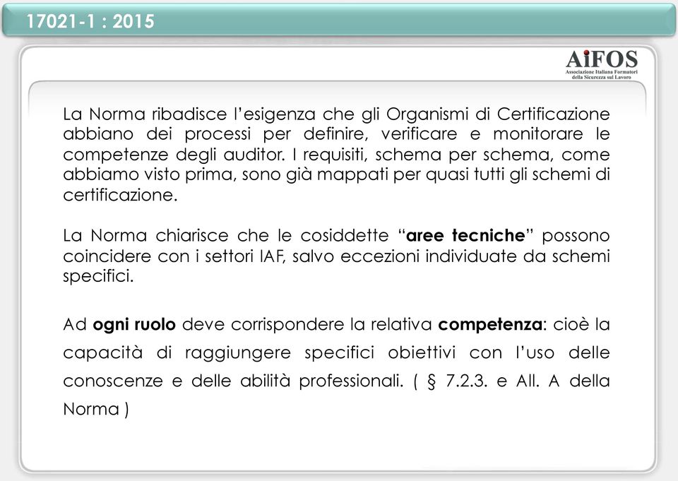 La Norma chiarisce che le cosiddette aree tecniche possono coincidere con i settori IAF, salvo eccezioni individuate da schemi specifici.