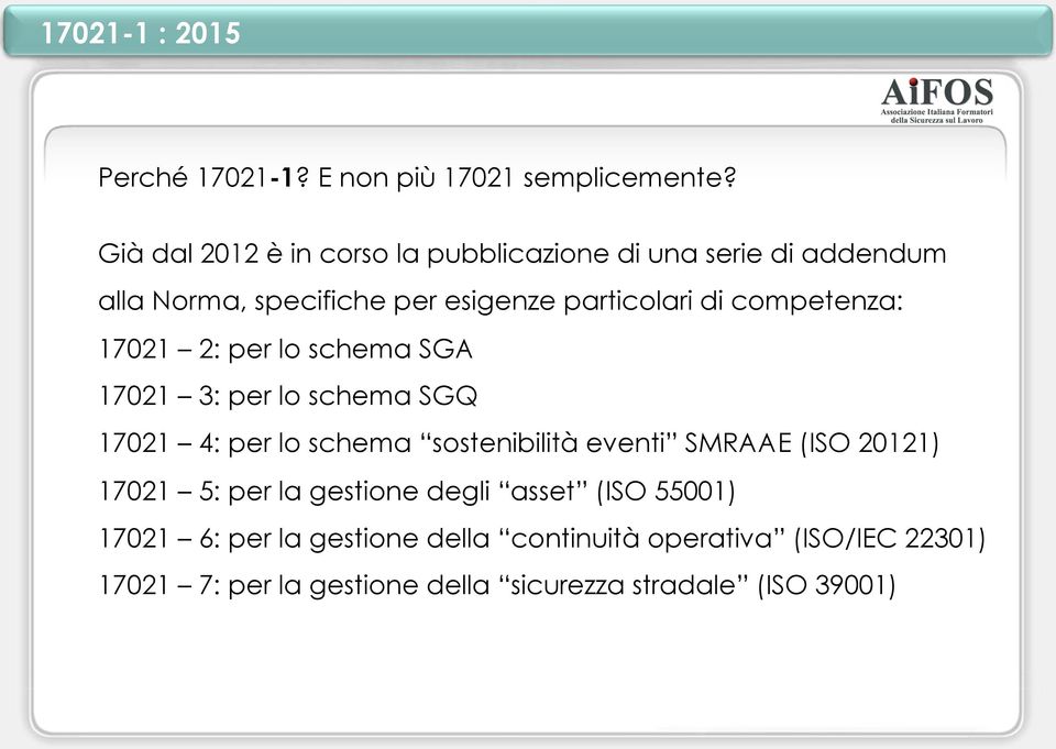 competenza: 17021 2: per lo schema SGA 17021 3: per lo schema SGQ 17021 4: per lo schema sostenibilità eventi SMRAAE