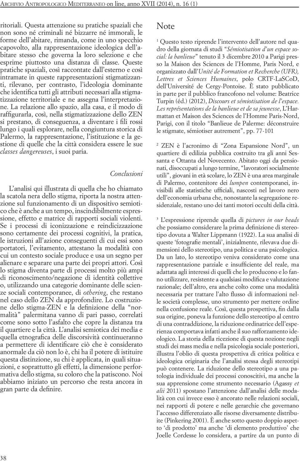 stesso che governa la loro selezione e che esprime piuttosto una distanza di classe.