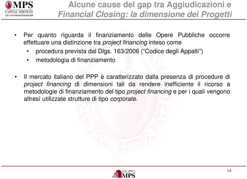 163/2006 ( Codice degli Appalti ) metodologia di finanziamento Il mercato italiano del PPP è caratterizzato dalla presenza di procedure di project