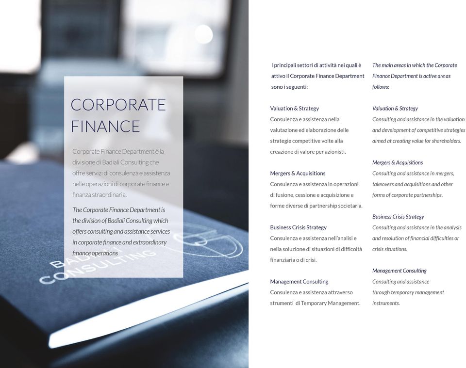 di attività nei quali è attivo il Corporate Finance Department sono i seguenti: Valuation & Strategy Consulenza e assistenza nella valutazione ed elaborazione delle strategie competitive volte alla