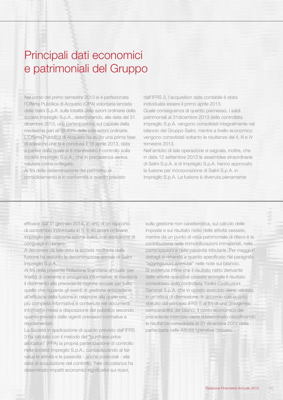 L Offerta Pubblica di Acquisto ha avuto una prima fase di adesione che si è conclusa il 18 aprile 2013, data a partire dalla quale si è manifestato il controllo sulla società Impregilo S.p.A., che in precedenza veniva valutata come collegata.