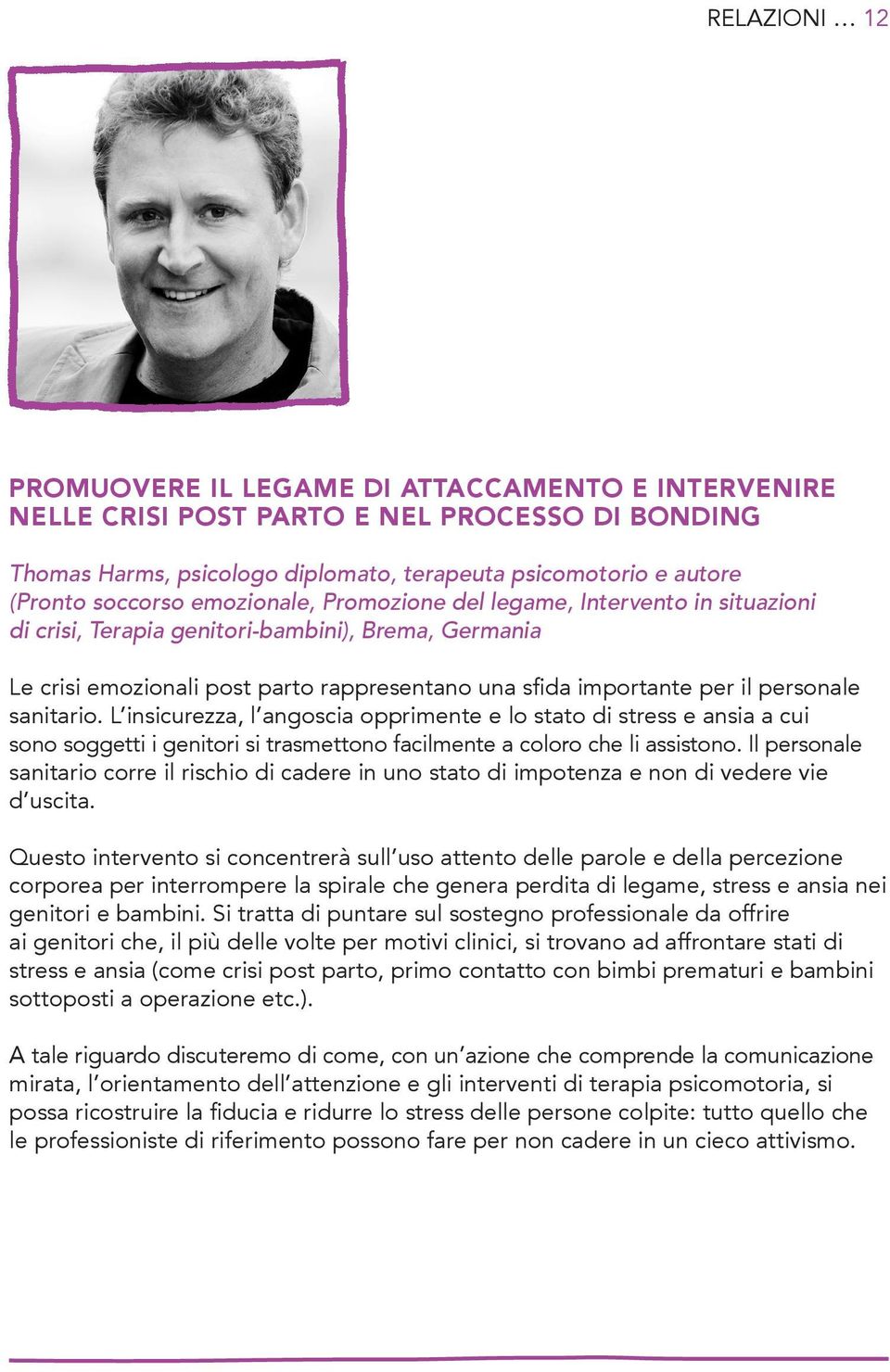 sanitario. L insicurezza, l angoscia opprimente e lo stato di stress e ansia a cui sono soggetti i genitori si trasmettono facilmente a coloro che li assistono.