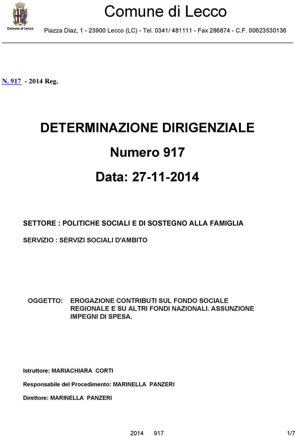 SERVIZI SOCIALI D'AMBITO OGGETTO: EROGAZIONE CONTRIBUTI SUL FONDO SOCIALE REGIONALE E SU ALTRI FONDI NAZIONALI.