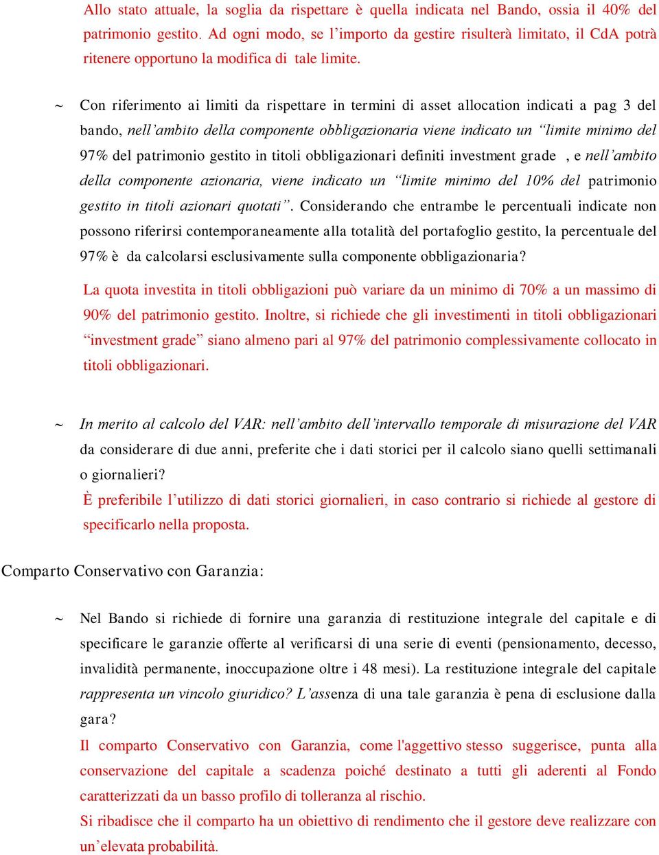 Con riferimento ai limiti da rispettare in termini di asset allocation indicati a pag 3 del bando, nell ambito della componente obbligazionaria viene indicato un limite minimo del 97% del patrimonio