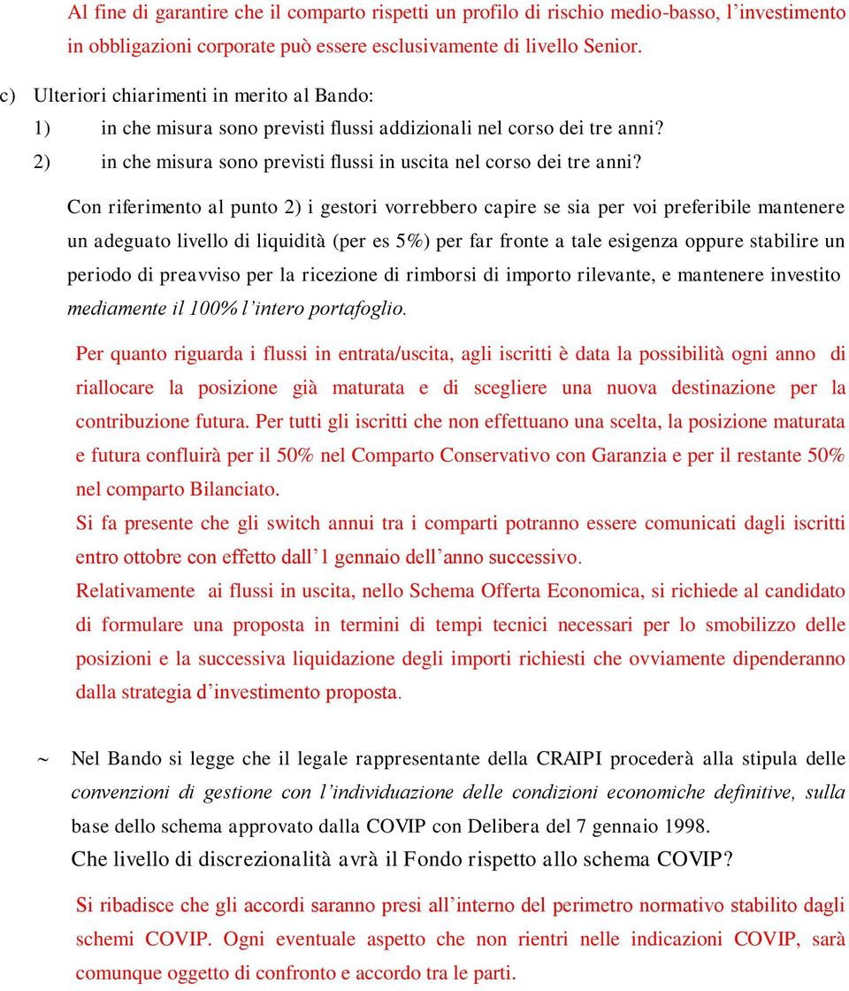 Con riferimento al punto 2) i gestori vorrebbero capire se sia per voi preferibile mantenere un adeguato livello di liquidità (per es 5%) per far fronte a tale esigenza oppure stabilire un periodo di