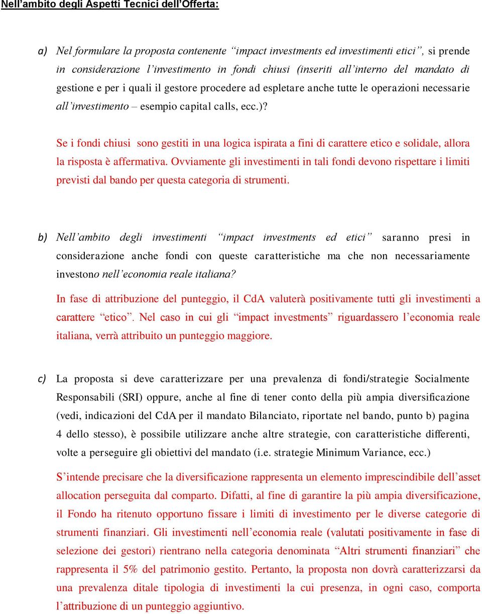 Se i fondi chiusi sono gestiti in una logica ispirata a fini di carattere etico e solidale, allora la risposta è affermativa.