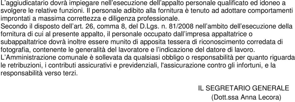 81/2008 nell ambito dell esecuzione della fornitura di cui al presente appalto, il personale occupato dall impresa appaltatrice o subappaltatrice dovrà inoltre essere munito di apposita tessera di