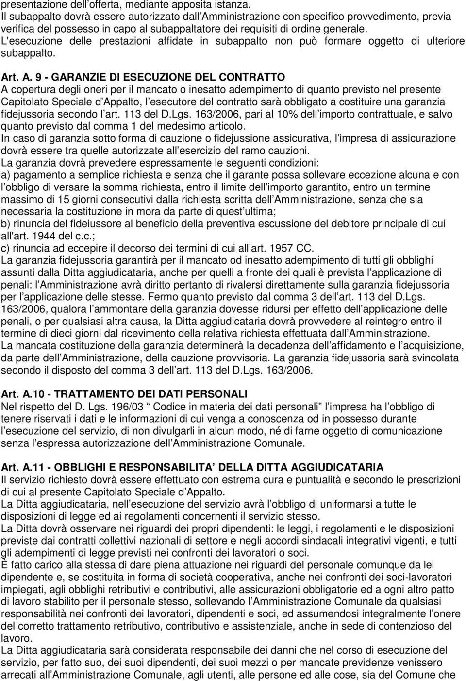 L'esecuzione delle prestazioni affidate in subappalto non può formare oggetto di ulteriore subappalto. Ar