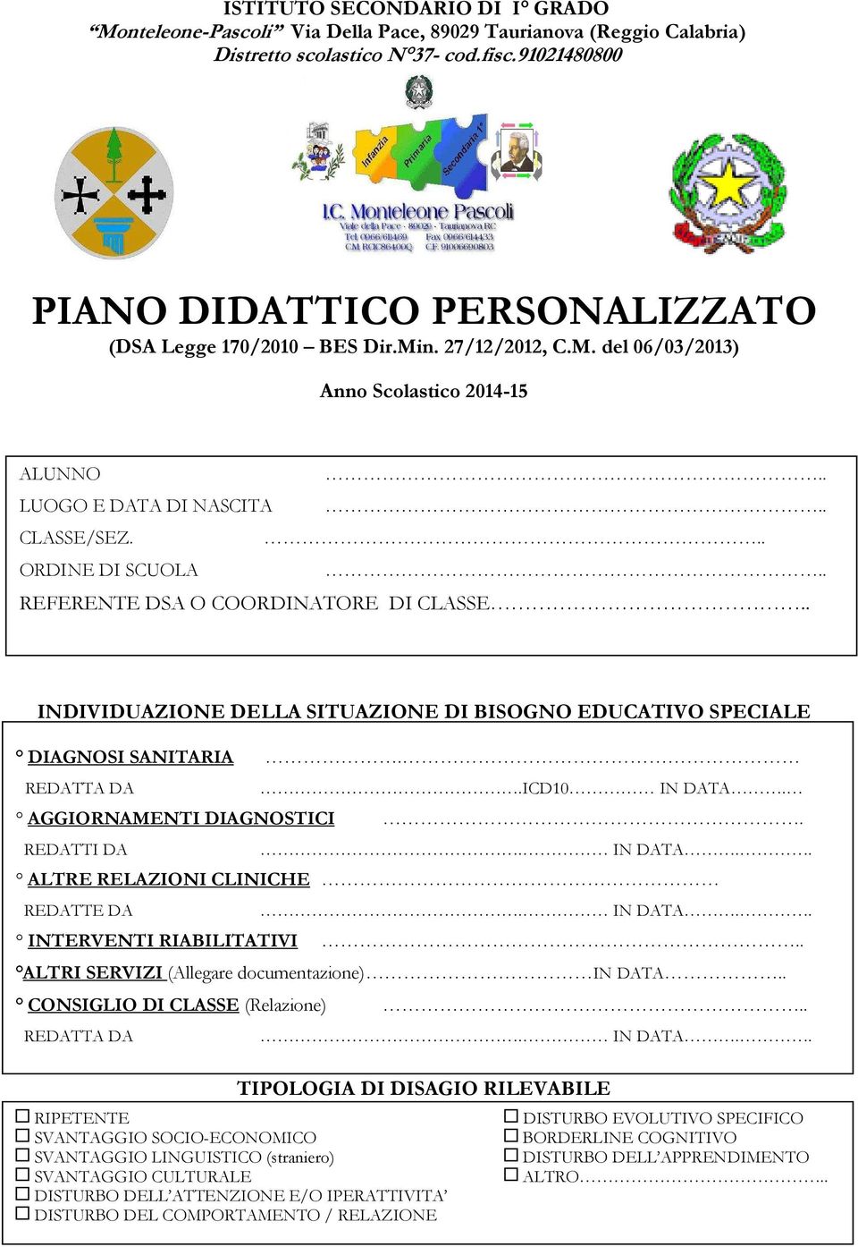 . REFERENTE DSA O COORDINATORE DI CLASSE.. INDIVIDUAZIONE DELLA SITUAZIONE DI BISOGNO EDUCATIVO SPECIALE DIAGNOSI SANITARIA. REDATTA DA.ICD10 IN DATA. AGGIORNAMENTI DIAGNOSTICI. REDATTI DA. IN DATA.. ALTRE RELAZIONI CLINICHE REDATTE DA.