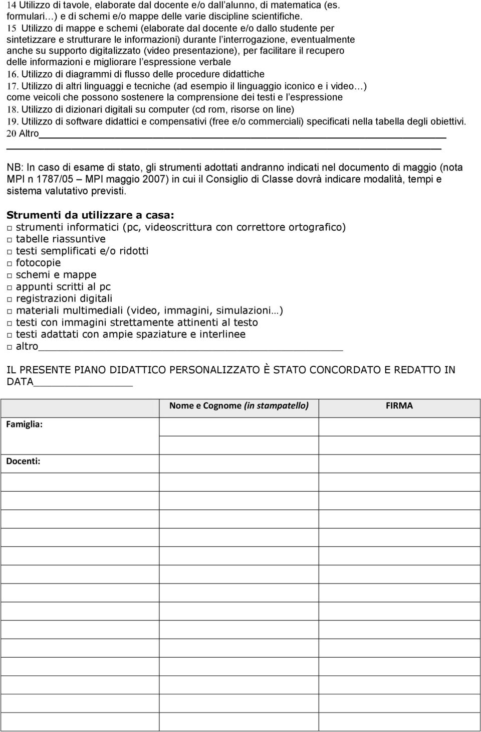 presentazione), per facilitare il recupero delle informazioni e migliorare l espressione verbale Utilizzo di diagrammi di flusso delle procedure didattiche Utilizzo di altri linguaggi e tecniche (ad