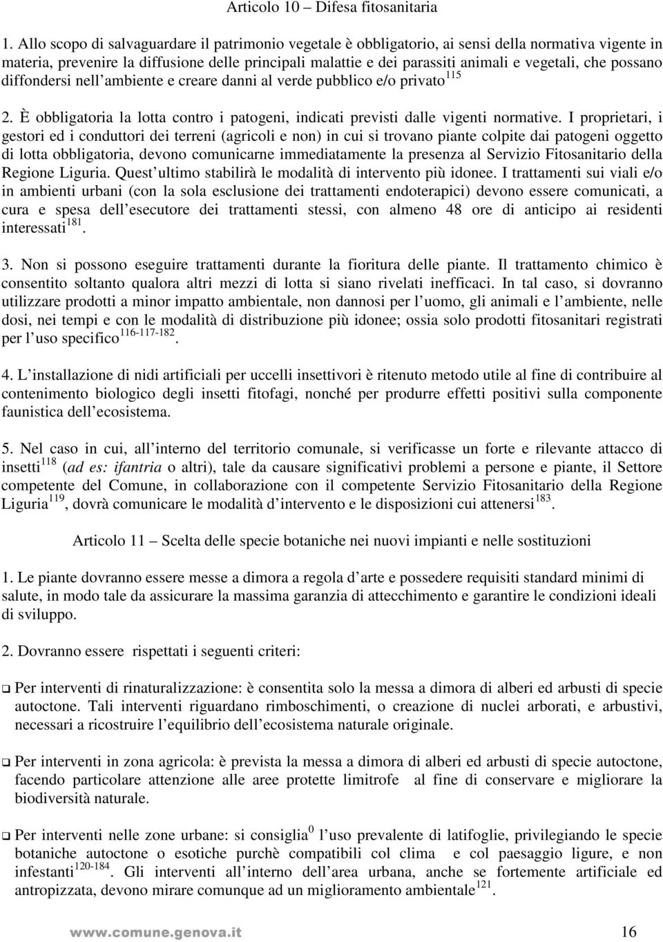 che possano diffondersi nell ambiente e creare danni al verde pubblico e/o privato 115 2. È obbligatoria la lotta contro i patogeni, indicati previsti dalle vigenti normative.