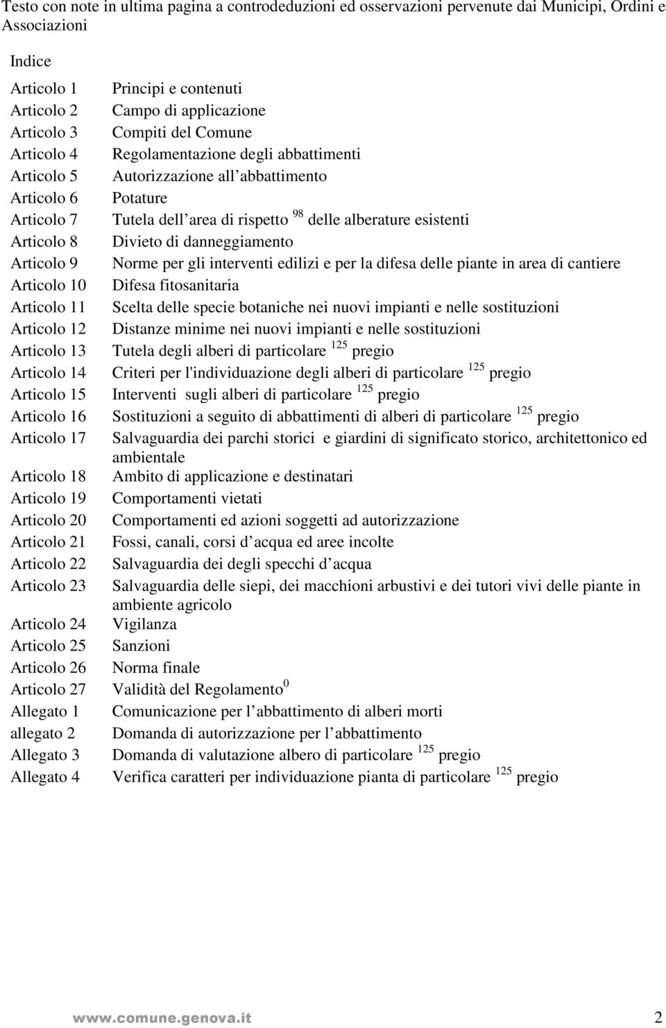 Articolo 8 Divieto di danneggiamento Articolo 9 Norme per gli interventi edilizi e per la difesa delle piante in area di cantiere Articolo 10 Difesa fitosanitaria Articolo 11 Scelta delle specie