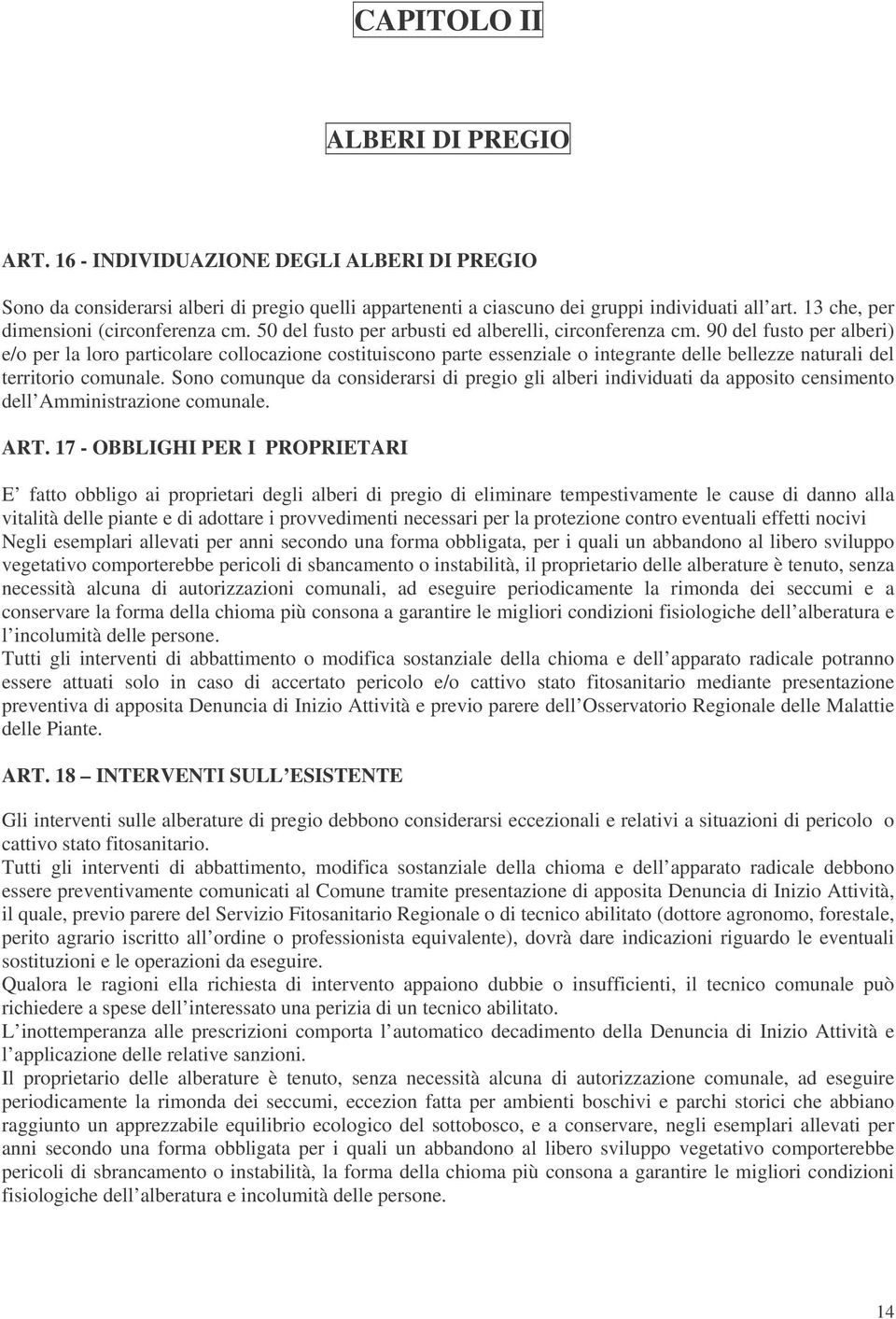 90 del fusto per alberi) e/o per la loro particolare collocazione costituiscono parte essenziale o integrante delle bellezze naturali del territorio comunale.