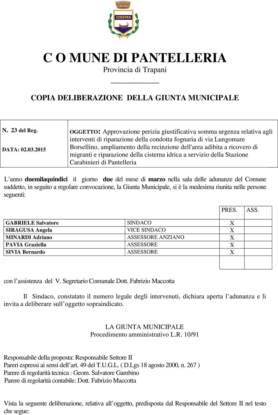 adibita a ricovero di migranti e riparazione della cisterna idrica a servizio della Stazione Carabinieri di Pantelleria L anno duemilaquindici il giorno due del mese di marzo nella sala delle