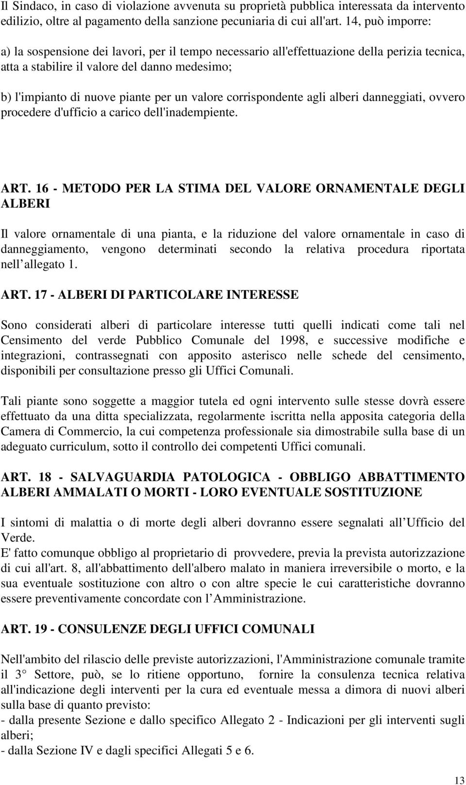 valore corrispondente agli alberi danneggiati, ovvero procedere d'ufficio a carico dell'inadempiente. ART.